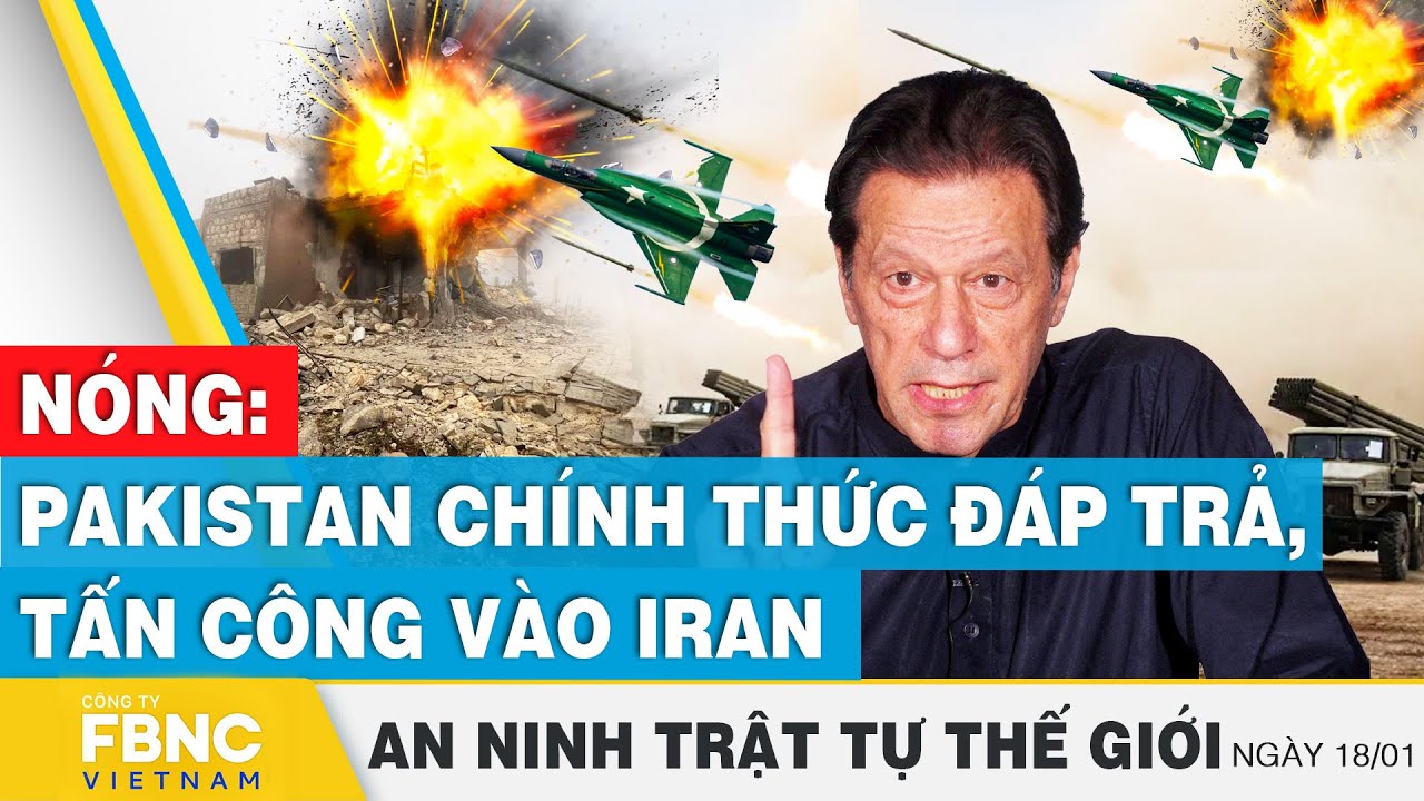 Nóng: Pakistan chính thức đáp trả, tấn công vào Iran | Tin an ninh thế giới 18/1 | FBNC