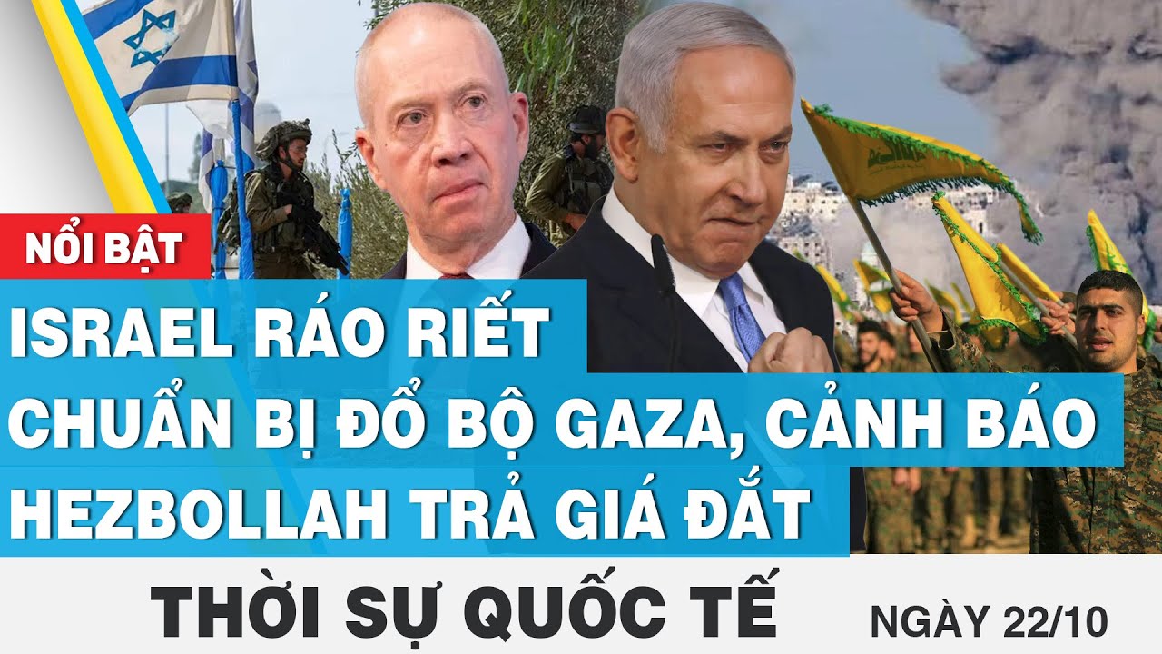 Thời sự quốc tế 22/10 | Israel ráo riết chuẩn bị đổ bộ Gaza, cảnh báo Hezbollah trả giá đắt, FBNC