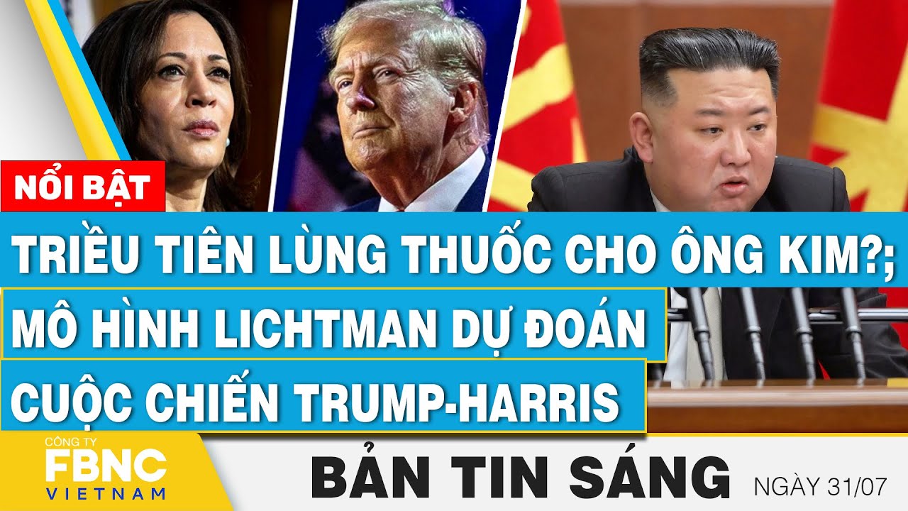 Tin Sáng 31/7 | Triều Tiên lùng thuốc cho ông Kim?; Mô hình Lichtman dự đoán cuộc chiến Trump-Harris