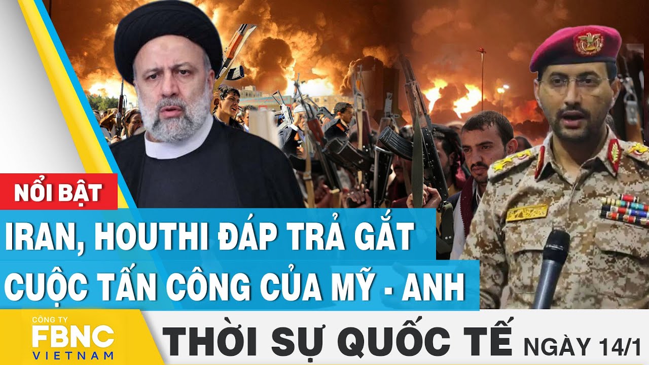 Thời sự quốc tế 14/1 | Iran, Houthi đáp trả gắt cuộc tấn công của Mỹ - Anh | FBNC