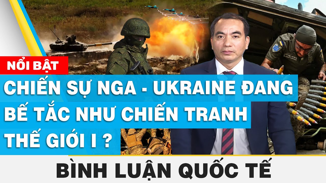 Chiến sự Nga - Ukraine đang bế tắc như Chiến tranh thế giới I ? | Bình luận quốc tế | FBNC