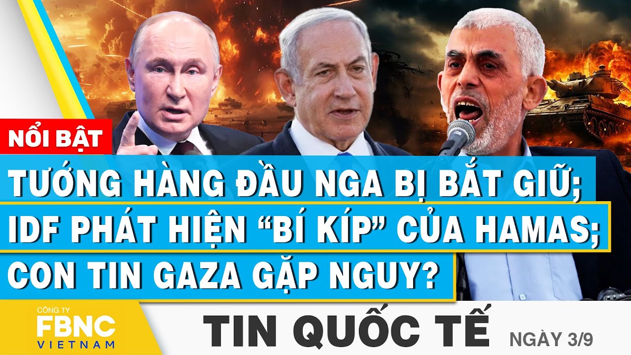 Tin Quốc tế 3/9 | Tướng hàng đầu Nga bị bắt giữ; IDF phát hiện bí kíp Hamas; Con tin Gaza gặp nguy?