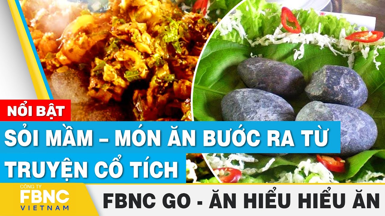 Sỏi mầm – món ăn bước ra từ truyện cổ tích | Ăn hiểu, hiểu ăn | FBNC Go