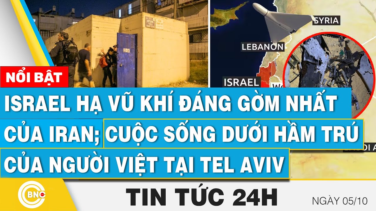 Tin 24h 5/10 | Israel hạ vũ khí đáng gờm nhất của Iran; Dưới hầm trú của người Việt tại Tel Aviv