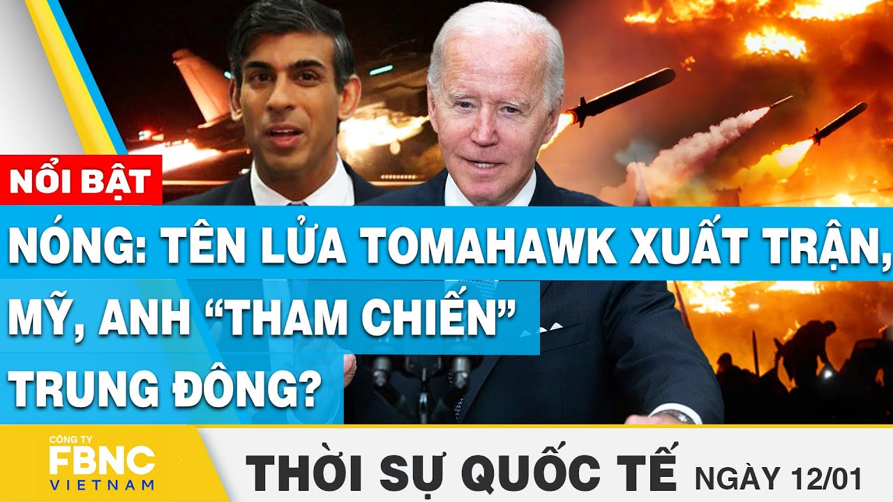 Thời sự quốc tế 12/1 | Nóng: Tên lửa Tomahawk xuất trận, Mỹ, Anh “tham chiến” Trung Đông? | FBNC