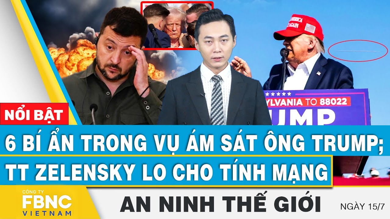 An ninh thế giới 15/7 | 6 bí ẩn trong vụ ông Trump bị b ắ n; TT Zelensky lo cho tính mạng | FBNC