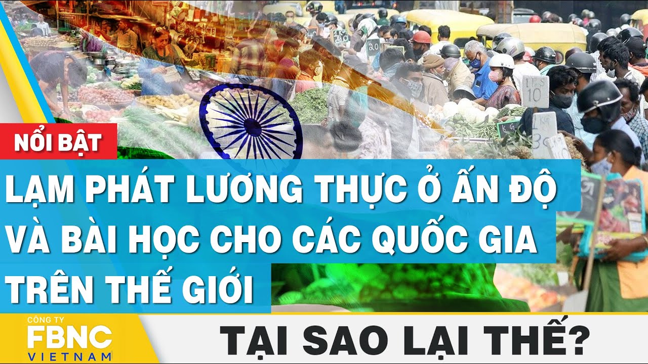 Lạm phát lương thực ở Ấn Độ và bài học cho các quốc gia trên thế giới | Tại sao lại thế? | FBNC