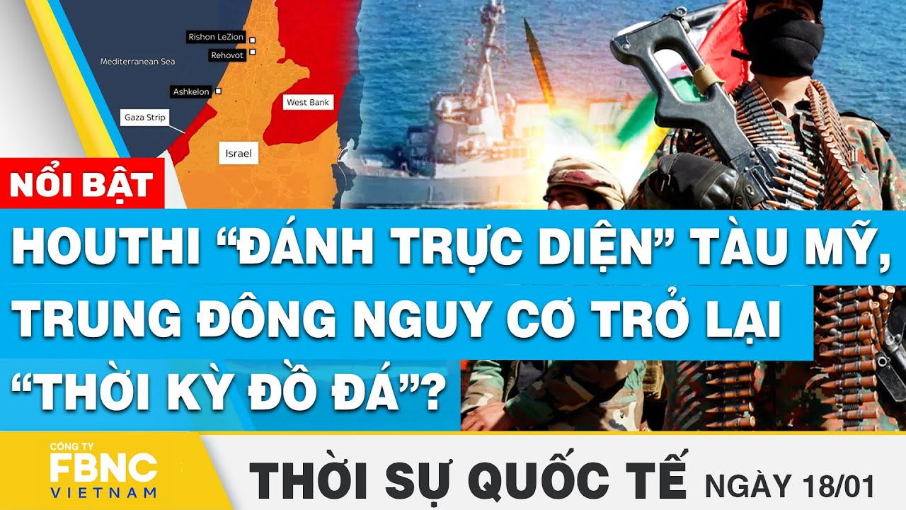 Thời sự quốc tế 19/1 | Houthi “đánh trực diện” tàu Mỹ, Trung Đông nguy cơ trở lại “thời kỳ đồ đá”?