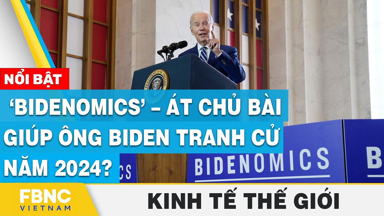 Kinh tế thế giới 3/7 |  ‘BIDENOMICS’ – át chủ bài giúp ông Biden tranh cử năm 2024? | FBNC