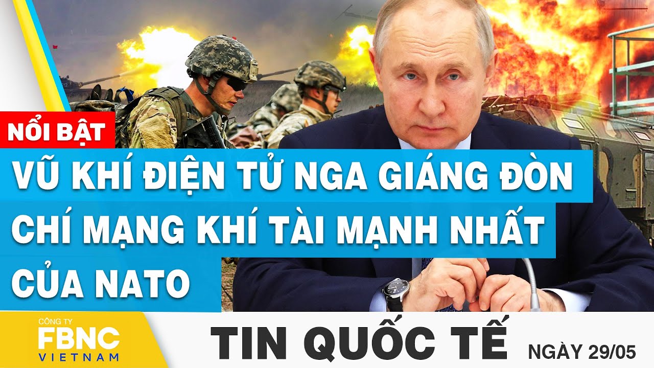 Tin Quốc tế 29/5 | Vũ khí điện tử Nga giáng đòn chí mạng khí tài mạnh nhất của NATO | FBNC