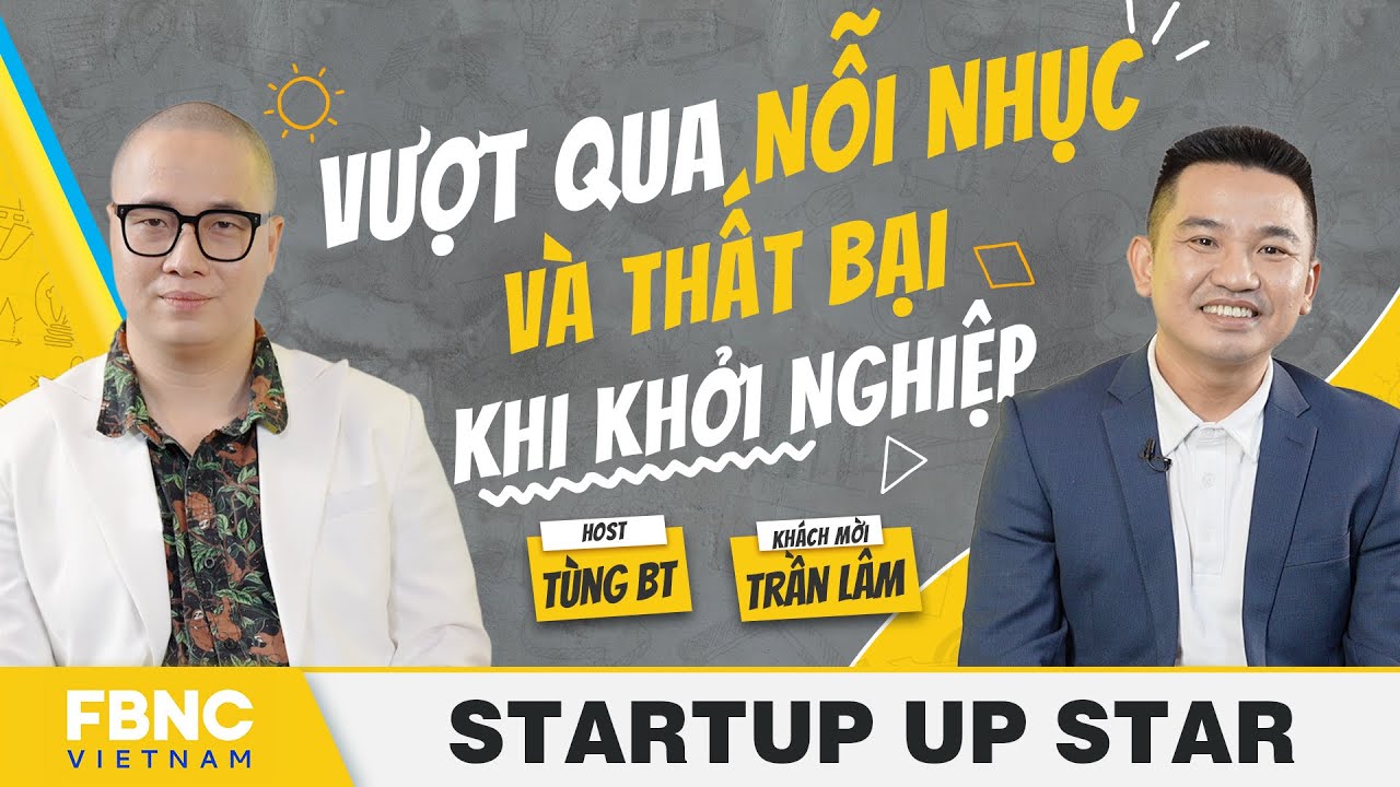 Tùng BT - Trần Lâm: Vượt qua nỗi nhục và thất bại khi khởi nghiệp I Startup Up Star I Tập 2 | FBNC