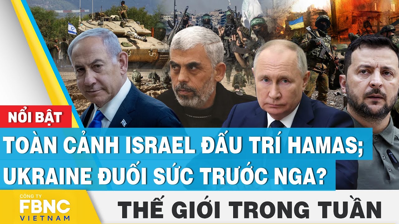 Toàn cảnh Israel đấu trí H a m a s; Ukraine đuối sức trước Nga ? | Tin thế giới trong tuần | FBNC