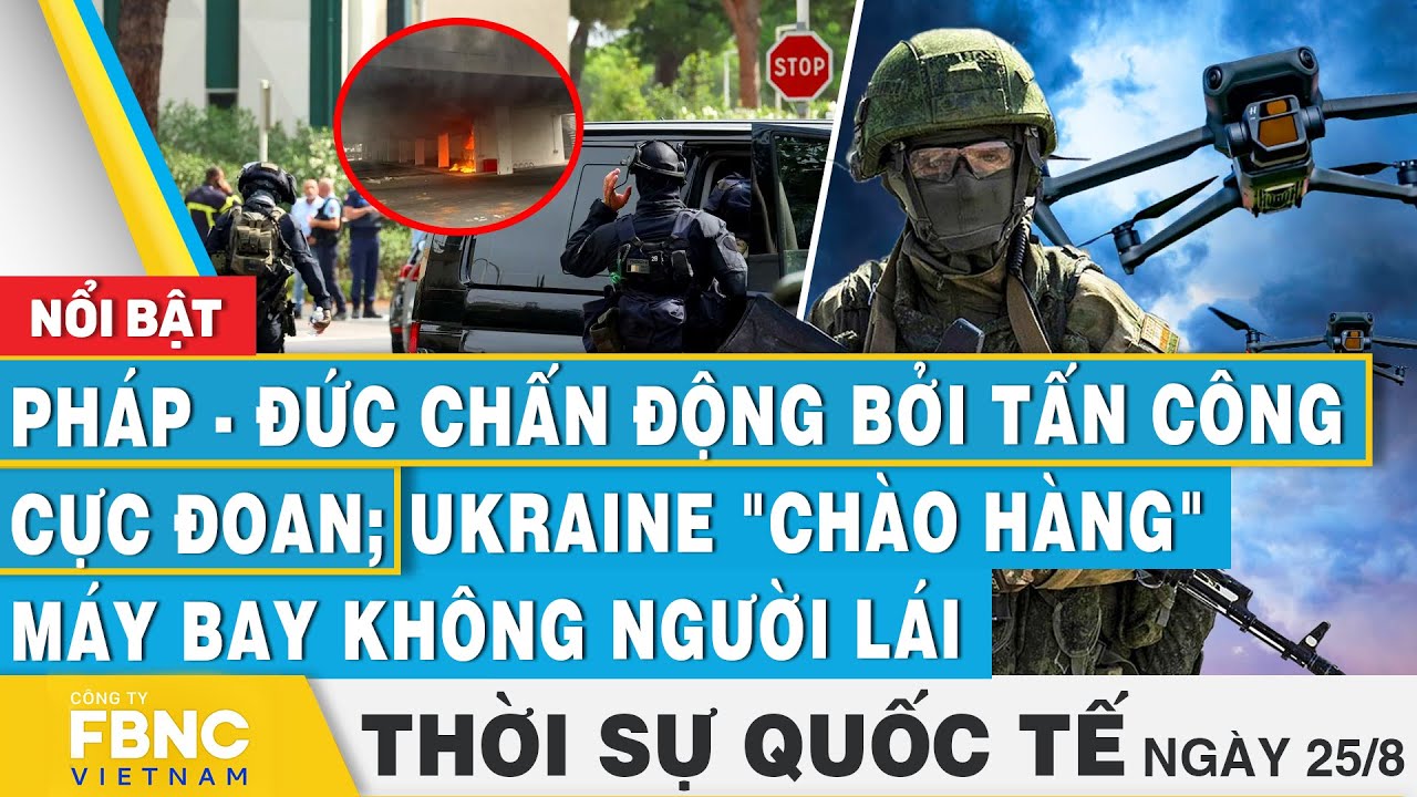 Thời sự Quốc tế 25/8 | Pháp-Đức chấn động bởi cực đoan; Ukraine "chào hàng" máy bay không người lái