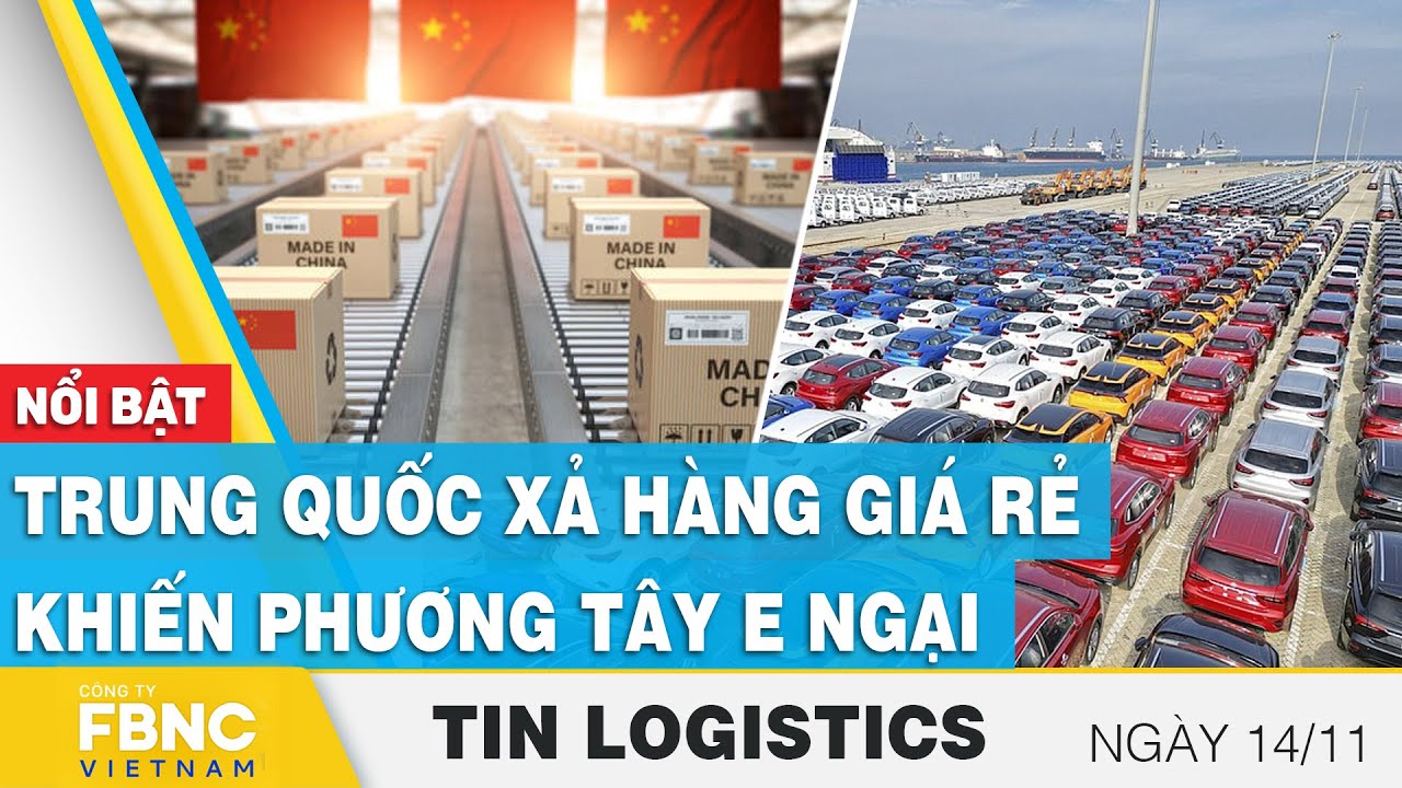 Trung Quốc xả hàng giá rẻ khiến phương tây e ngại | Tin Logistics 14/11 | FBNC