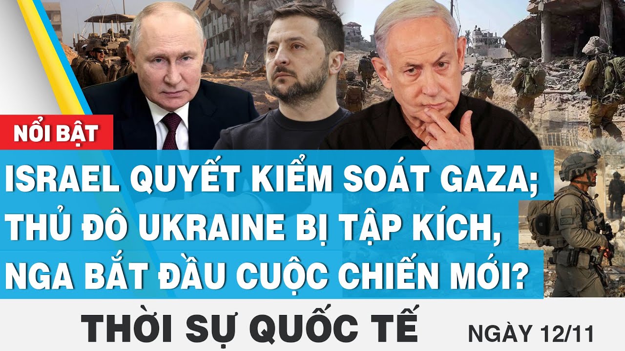 Thời sự quốc tế 12/11, Israel quyết kiểm soát Gaza;Kiev bị tập kích,Nga bắt đầu cuộc chiến mới?