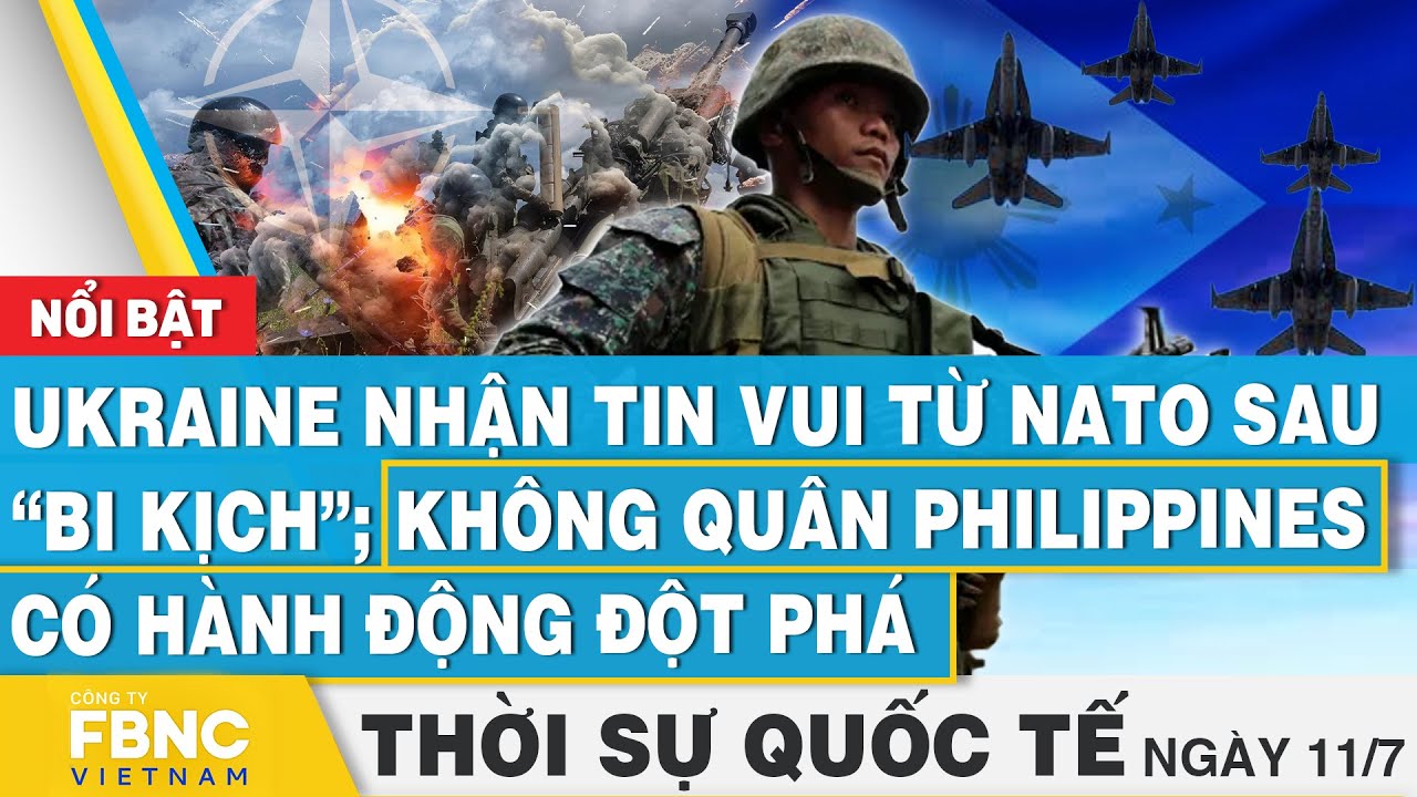 Thời sự Quốc tế 11/7 | Ukraine nhận tin vui từ NATO sau "bi kịch"; Không quân Philippines có đột phá