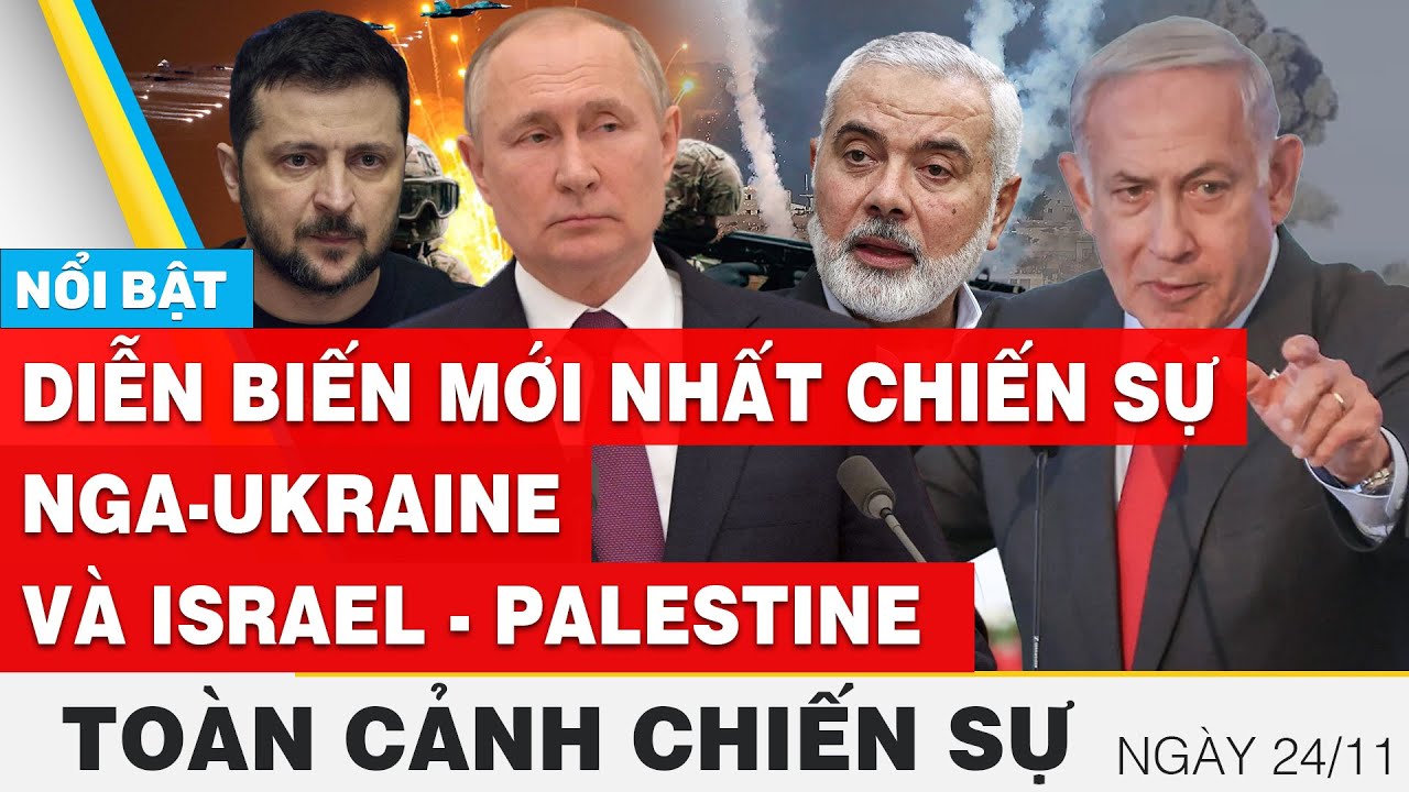 Toàn cảnh chiến sự 24/11 | Nga - Ukraine và Israel - Palestine mới nhất hôm nay | FBNC