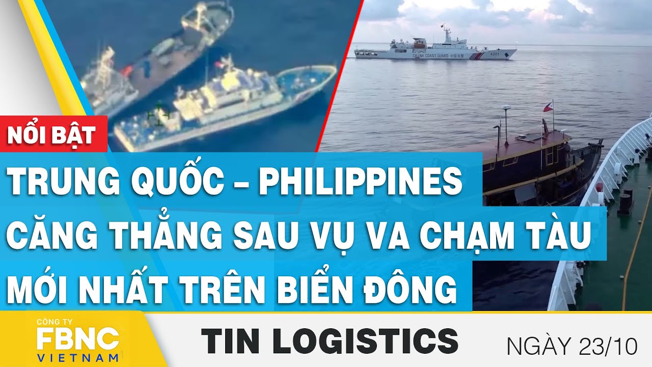 Trung Quốc – Philippines căng thẳng sau vụ va chạm tàu mới nhất trên Biển Đông | Tin Logistics 21/10