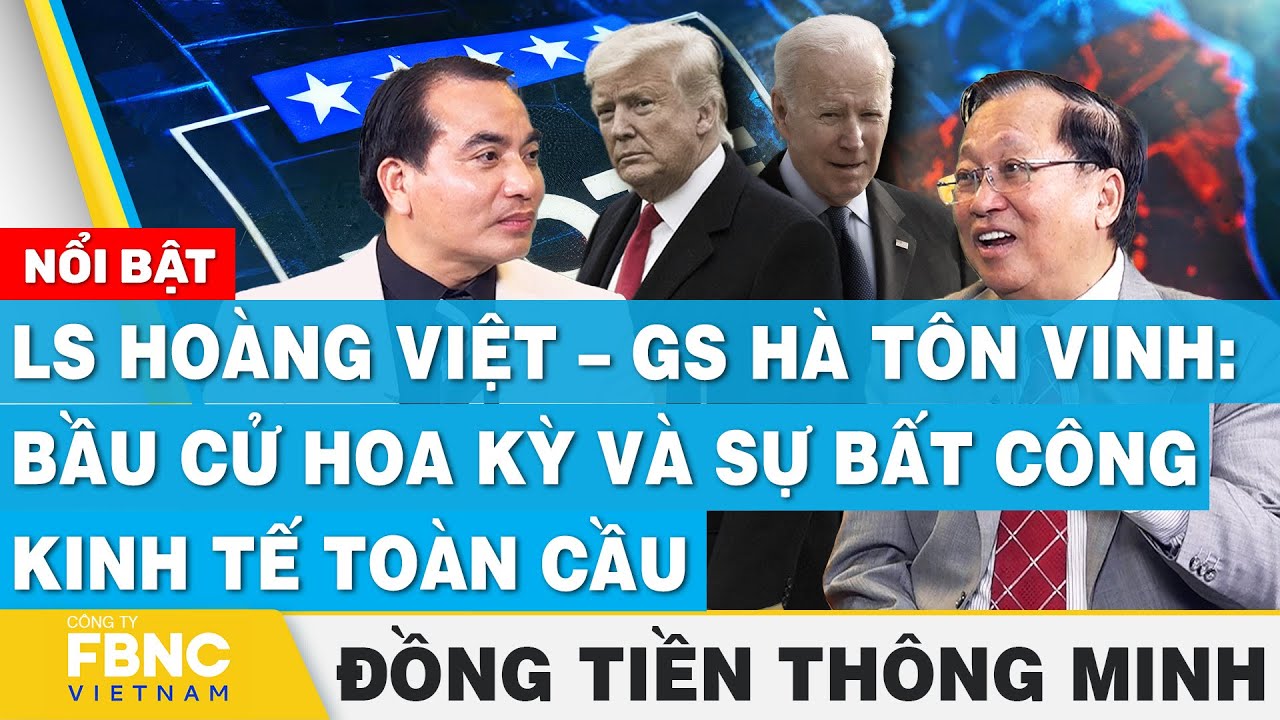 LS Hoàng Việt – GS Hà Tôn Vinh: Bầu cử Hoa Kỳ và sự bất công kinh tế toàn cầu | Đồng tiền thông minh