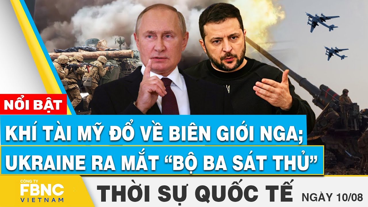 Thời sự Quốc tế 10/8 | Khí tài Mỹ đổ về biên giới Nga; Ukraine ra mắt “bộ ba sát thủ” | FBNC