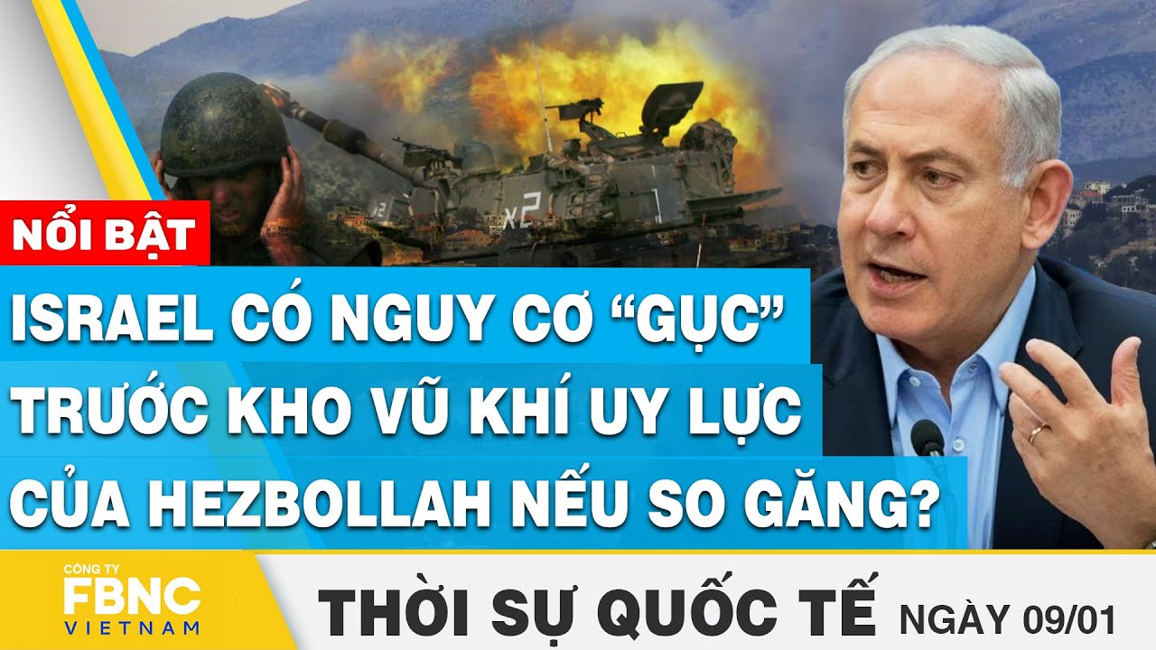 Thời sự quốc tế 9/1, Israel có nguy cơ “gục” trước kho vũ khí uy lực của Hezbollah nếu so găng? FBNC