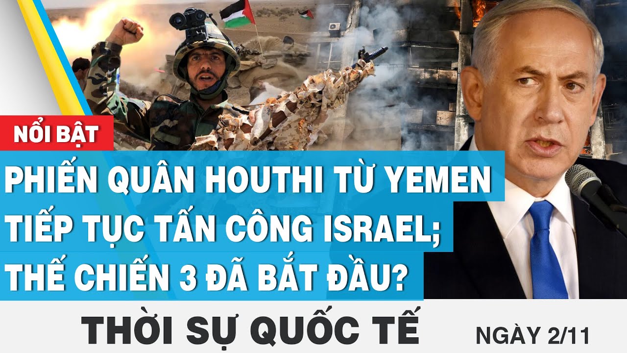 Thời sự quốc tế 2/11, Phiến quân Houthi từ Yemen tiếp tục tấn công Israel; thế chiến 3 đã bắt đầu?