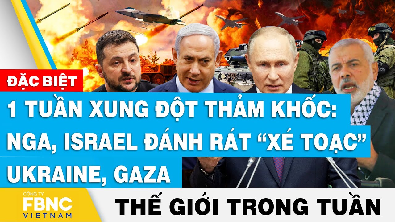 1 tuần xung đột tàn khốc: Nga, Israel “xé toạc” Ukraine, Gaza, Tin thế giới nổi bật trong tuần