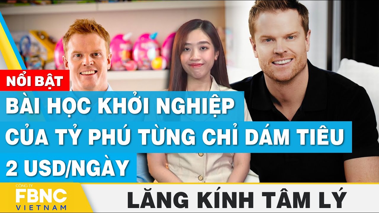 Bài học khởi nghiệp của Tỷ phú từng chỉ dám tiêu 2 USD/ngày | Lăng kính tâm lý | FBNC Podcast