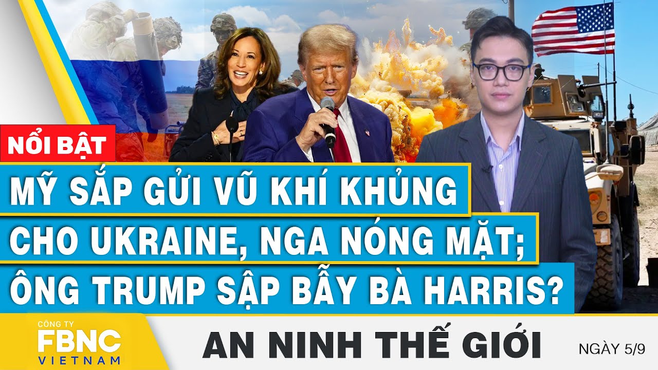 An ninh thế giới 5/9 Mỹ sắp gửi vũ khí khủng cho Ukraine, Nga nóng mặt; Ông Trump sập bẫy bà Harris?