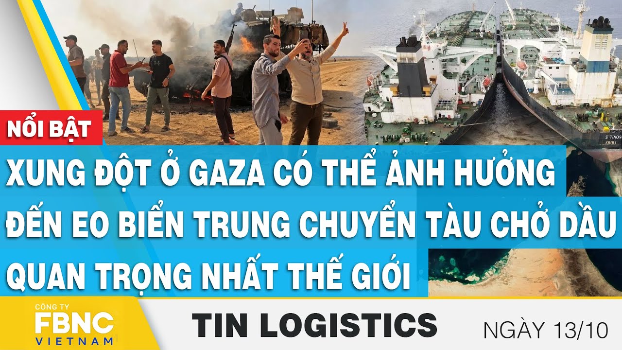 Xung đột ở Gaza có thể ảnh hưởng đến eo biển trung chuyển tàu chở dầu quan trọng,Tin Logistics 13/10