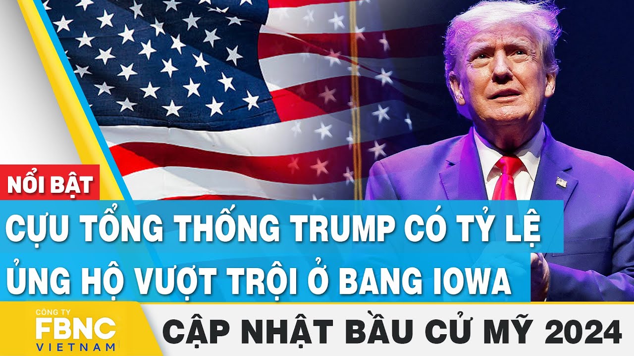 Cựu tổng thống Trump có tỷ lệ ủng hộ vượt trội ở bang Iowa | Cập nhật Bầu cử Mỹ 2024 | FBNC