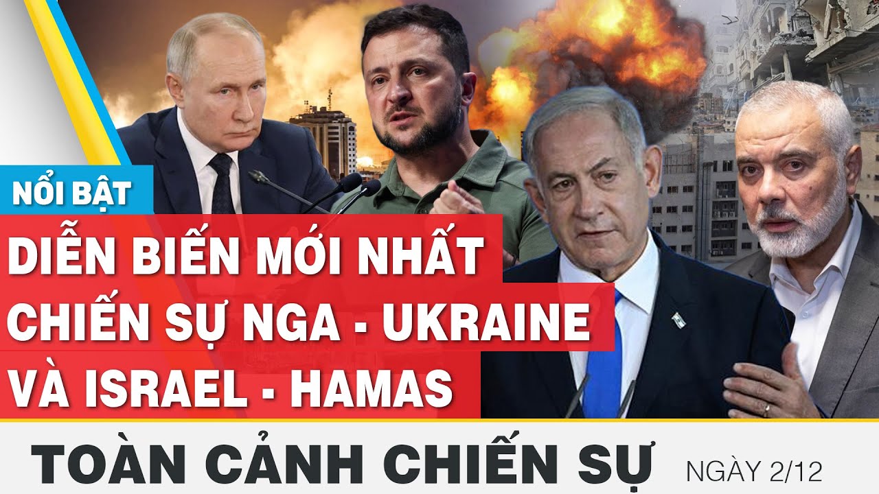 Toàn cảnh chiến sự 2/12 | Nga - Ukraine và Israel - Palestine mới nhất hôm nay