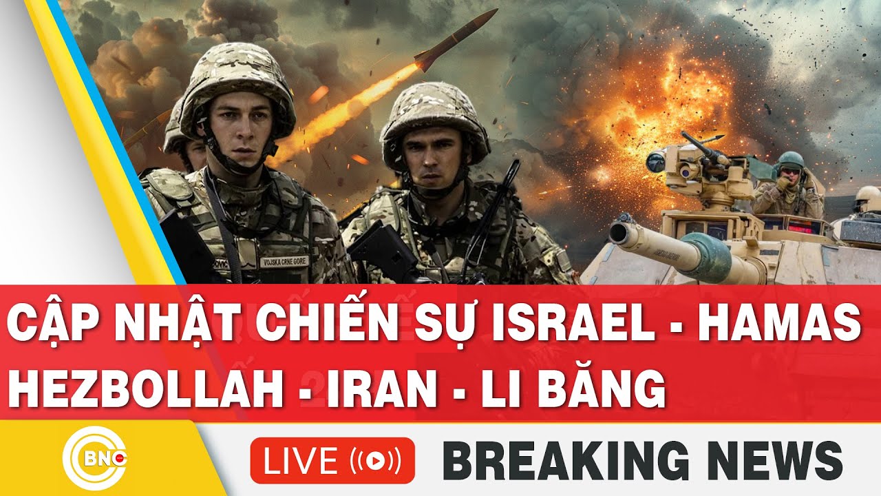 TRỰC TIẾP: Thời sự Quốc tế mới nhất: Biên giới Hezbollah căng thẳng cực độ; Israel-Iran va chạm