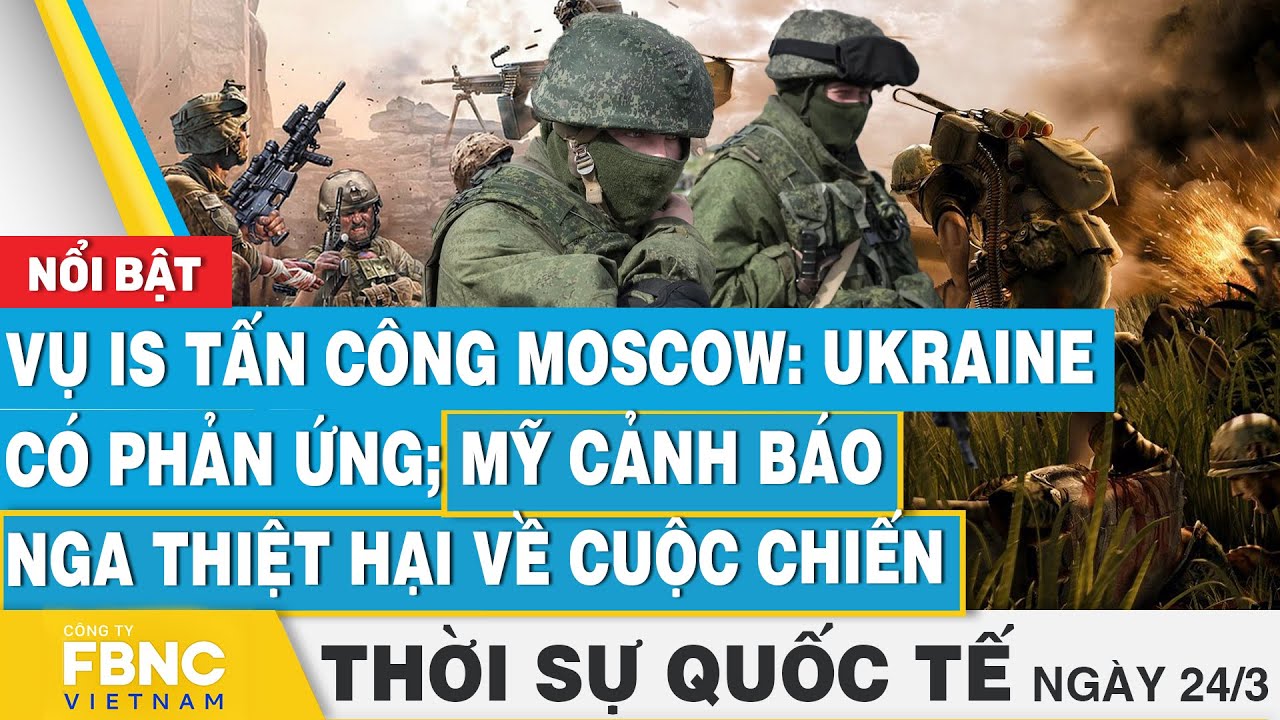 Thời sự Quốc tế 24/3, Vụ tấn công ở Moscow: Ukraine có phản ứng; Mỹ cảnh báo Nga về cuộc chiến