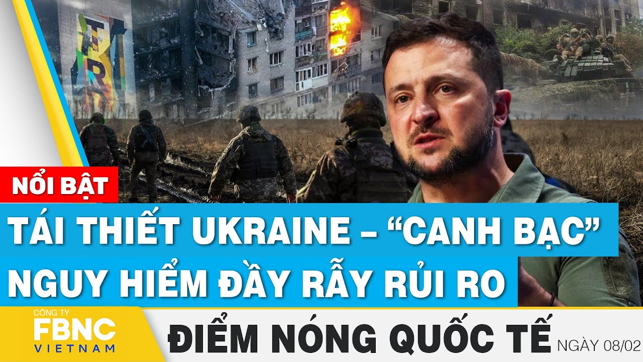 Điểm nóng quốc tế 8/2 | Tái thiết Ukraine - "Canh bạc" nguy hiểm đầy rẫy rủi ro | FBNC