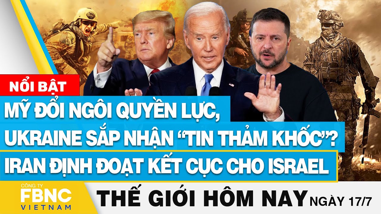 Tin thế giới hôm nay 17/7 | Ukraine sắp nhận tin thảm khốc? Iran định đoạt kết cục cho Israel | FBNC