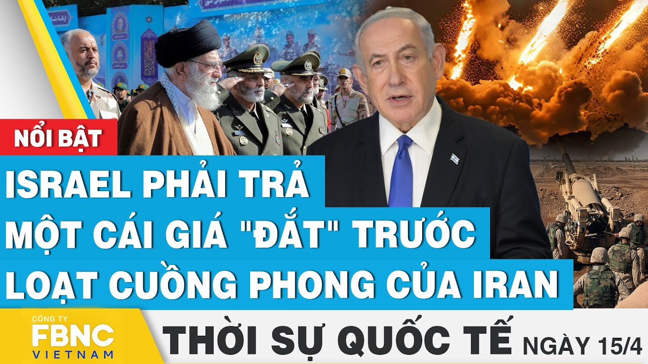 Thời sự Quốc tế 15/4 | Israel phải trả một cái giá "đắt" trước loạt cuồng phong của Iran | FBNC