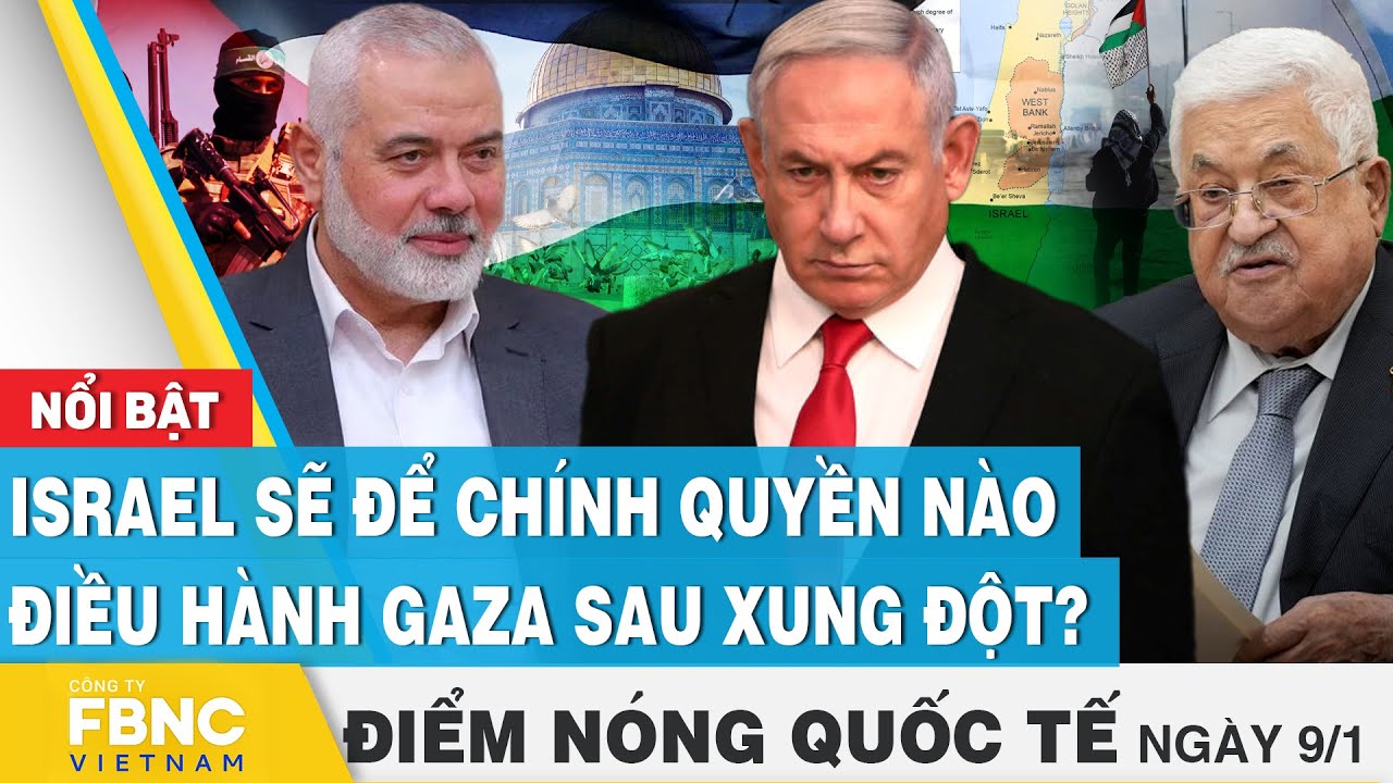 Điểm nóng quốc tế 9/1 | Israel sẽ để chính quyền nào điều hành Gaza sau xung đột? | FBNC