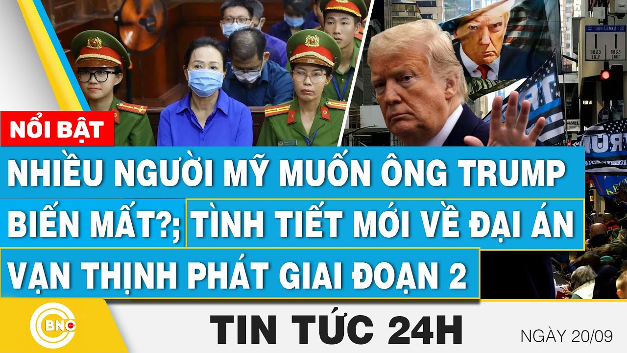 Tin 24h 20/9 | Nhiều người Mỹ muốn ông Trump biến mất?; Tình tiết mới về đại án Vạn Thịnh Phát