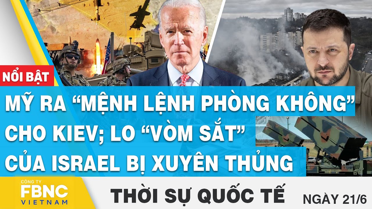 Thời sự nóng 21/6 | Mỹ ra “mệnh lệnh phòng không” cho Kiev; lo “vòm sắt” của Israel bị xuyên thủng