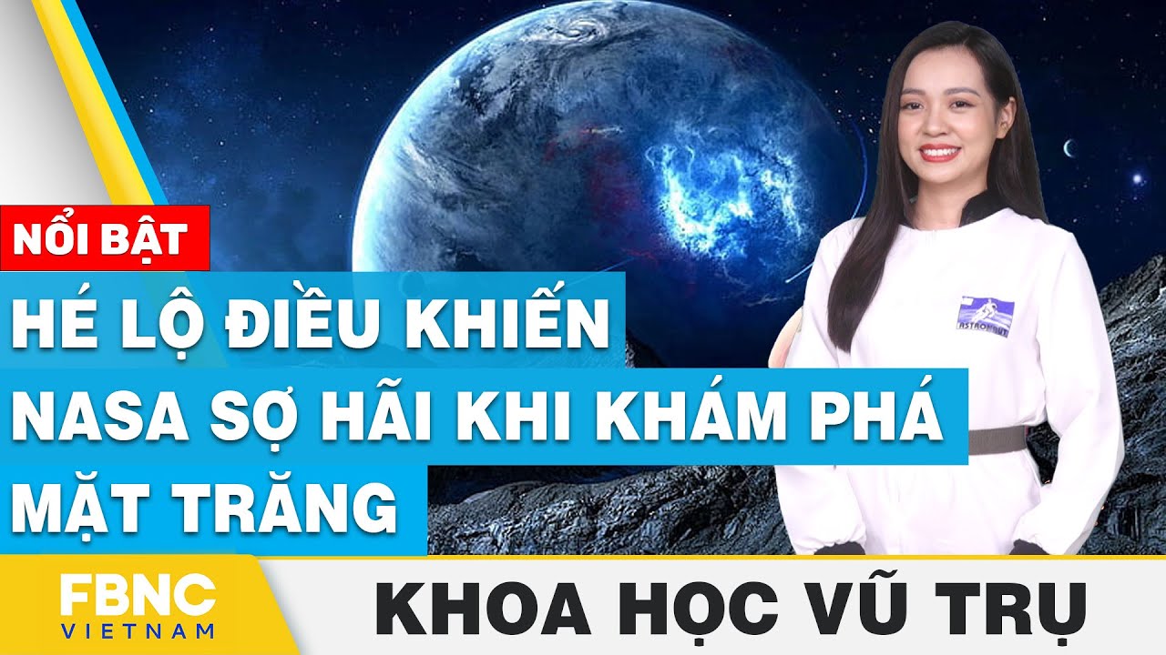 Hé lộ điều khiến NASA sợ hãi khi khám phá mặt trăng | Khoa học vũ trụ | FBNC