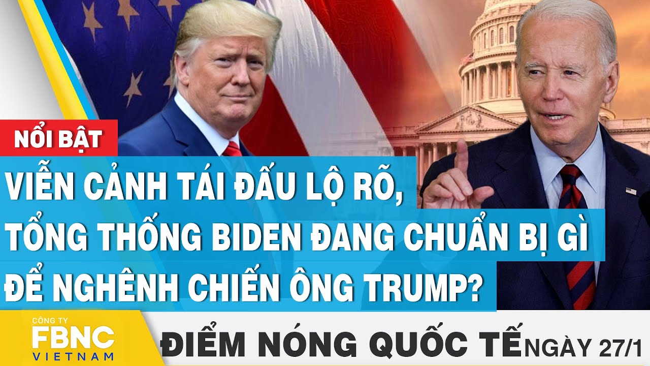 Điểm nóng quốc tế 27/1, Viễn cảnh tái đấu lộ rõ, ông Biden chuẩn bị gì để nghênh chiến ông Trump?