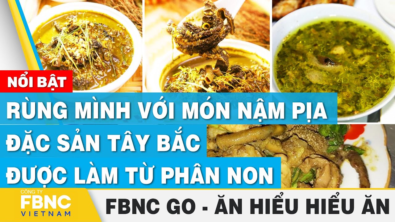 Rùng mình với món Nậm Pịa đặc sản Tây Bắc được làm từ phân non | Ăn hiểu, hiểu ăn | FBNC Go