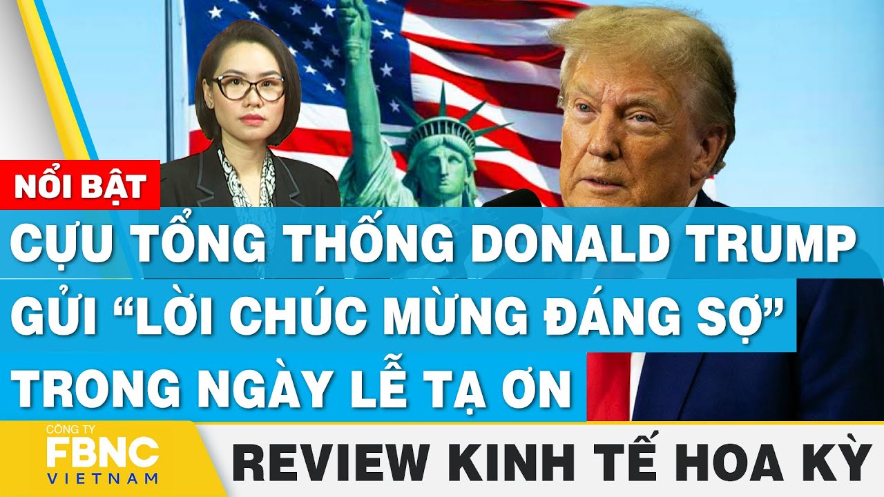 Cựu Tổng thống Donald Trump gửi “lời chúc mừng đáng sợ” trong ngày lễ tạ ơnn | Review kinh tế Hoa Kỳ