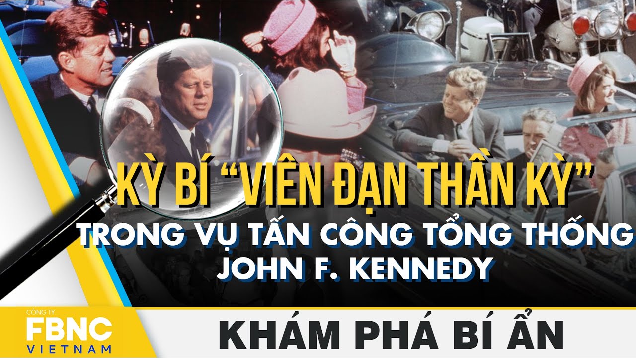 Kỳ bí “viên đạn thần kỳ” trong vụ tấn công tổng thống John F. Kennedy | Khám phá bí ẩn | FBNC