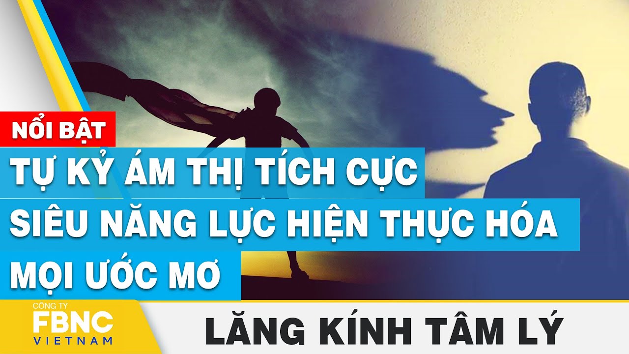 Tự kỷ ám thị tích cực – siêu năng lực hiện thực hóa mọi ước mơ | Lăng kính tâm lý | FBNC