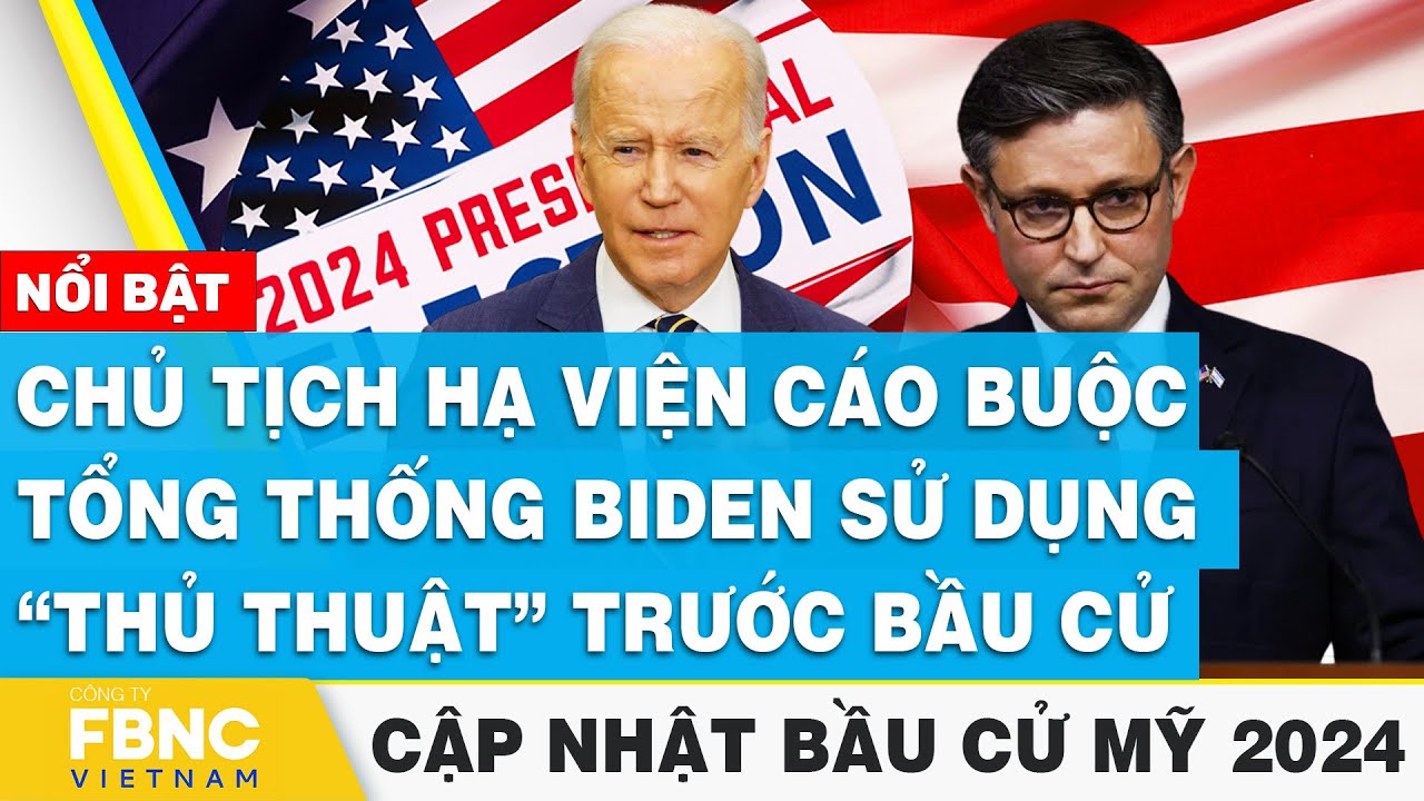 Chủ tịch Hạ viện cáo buộc tổng thống Biden sử dụng “thủ thuật” trước bầu cử, Cập nhật Bầu cử Mỹ 2024