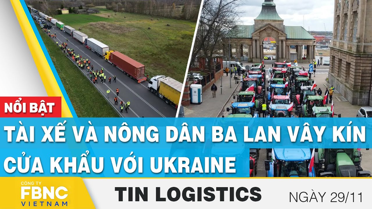 Tài xế và nông dân Ba Lan vây kín cửa khẩu với Ukraine | Tin Logistics 29/11 | FBNC