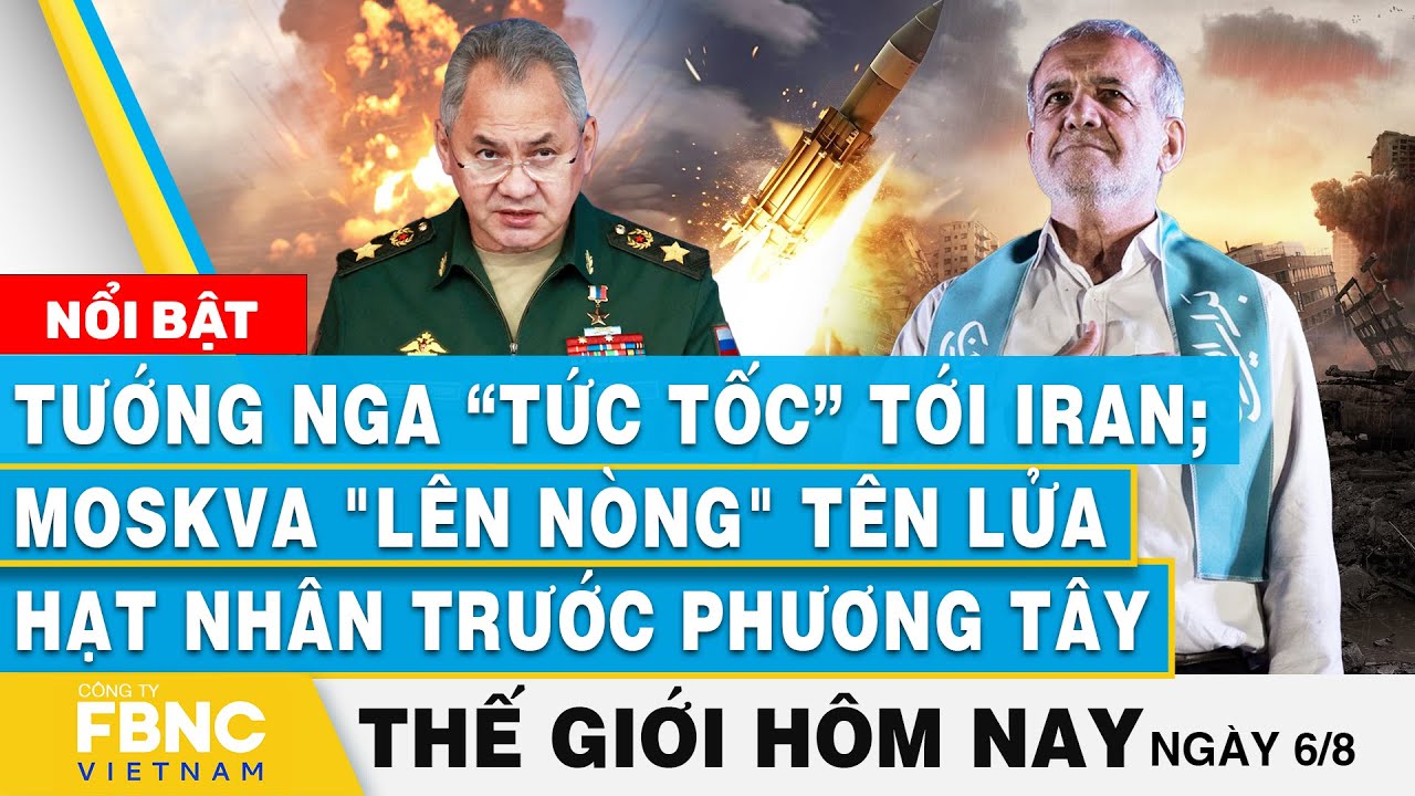 Tin thế giới hôm nay 6/8 | Tướng Nga tới Iran; Moskva "lên nòng" tên lửa hạt nhân trước phương Tây