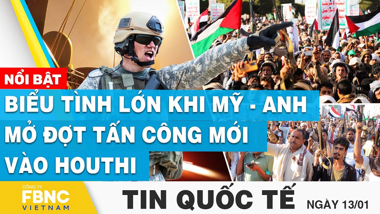 Tin Quốc tế 13/1 | Biểu tình lớn khi Mỹ - Anh mở đợt tấn công mới vào Houthi | FBNC